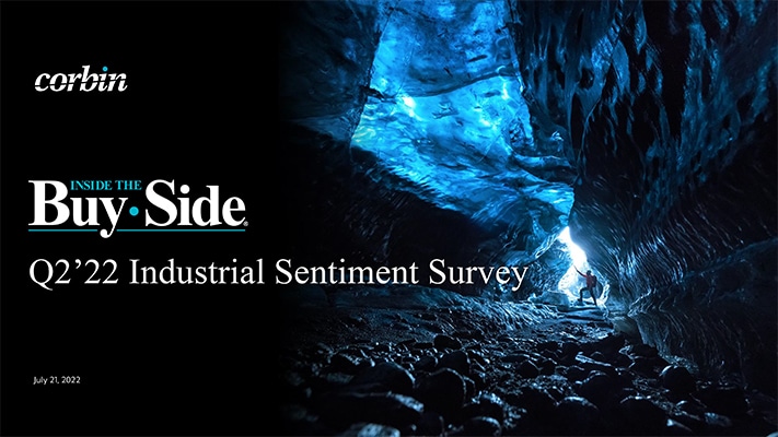 Cover of Corbin Advisors Q2'22 Inside The Buy-Side® Industrial Sentiment Survey 7'21'22